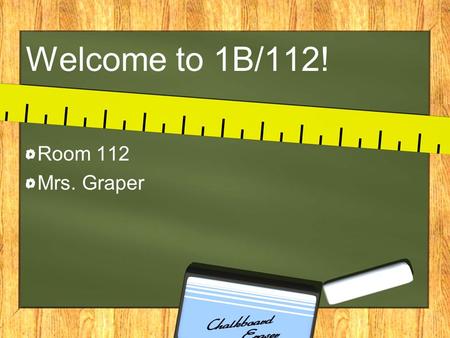 Welcome to 1B/112! Room 112 Mrs. Graper. 1B’s Daily Schedule 9:00-9:10: Attendance and Lunch Count, unpack, restroom 9:10-9:40: Word Building/CA Support.