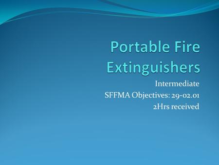 Intermediate SFFMA Objectives: 29-02.01 2Hrs received.