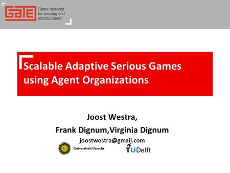 Joost Westra, Frank Dignum,Virginia Dignum Scalable Adaptive Serious Games using Agent Organizations.