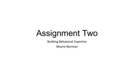 Assignment Two Building Behavioral Expertise Moore-Norman.