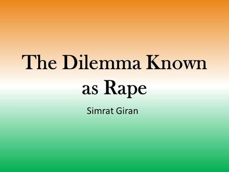 The Dilemma Known as Rape Simrat Giran. “Victory attained by violence is tantamount to a defeat, for it is momentary.” –Mahatma Gandhi.
