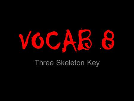 VOCAB 8 Three Skeleton Key. MONOTONOUS Monotonous (adj) spoken in one tone; boring, repetitive Well, one does have a few in thirty-five years of service.
