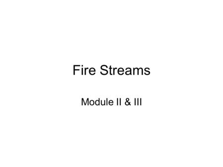 Fire Streams Module II & III.