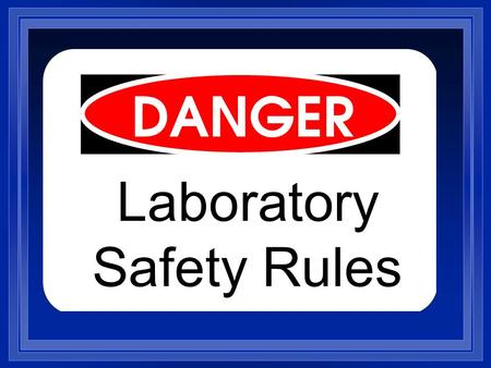 Laboratory Safety Rules. While working in the science laboratory, you will have certain important _____________ that do not apply to other classrooms.