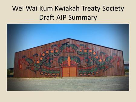 Wei Wai Kum Kwiakah Treaty Society Draft AIP Summary.