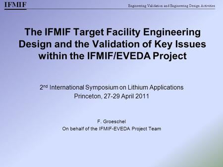 F. Groeschel On behalf of the IFMIF-EVEDA Project Team The IFMIF Target Facility Engineering Design and the Validation of Key Issues within the IFMIF/EVEDA.