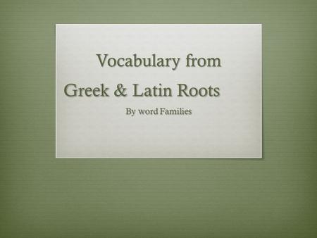 Vocabulary from Greek & Latin Roots