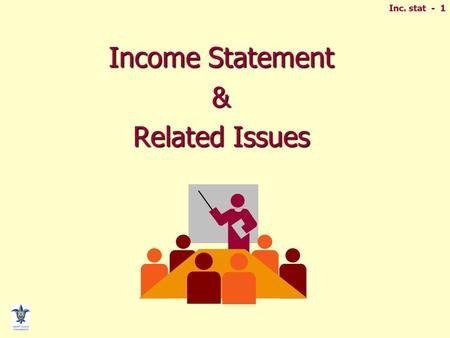 Inc. stat - 1 Income Statement & Related Issues. Inc. stat - 2 INCOME STATEMENT “Single-Step”  Two broad sections –Revenues and Gains –Expenses and Losses.
