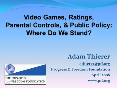 Adam Thierer Progress & Freedom Foundation April 2008  1.