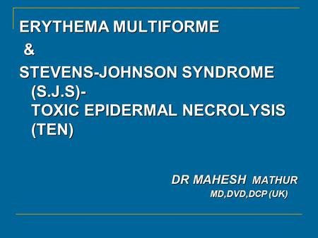 STEVENS-JOHNSON SYNDROME (S.J.S)- TOXIC EPIDERMAL NECROLYSIS (TEN)