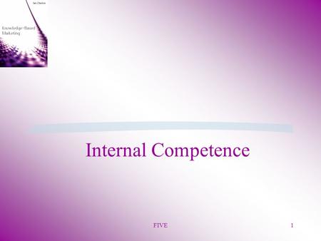 FIVE1 Internal Competence. FIVE 2 §Core competencies are crucial to supporting competitive advantage §Goddard proposes competencies: Impossible for competition.