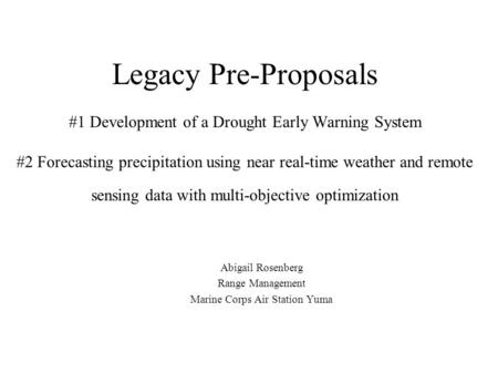Legacy Pre-Proposals #1 Development of a Drought Early Warning System #2 Forecasting precipitation using near real-time weather and remote sensing data.