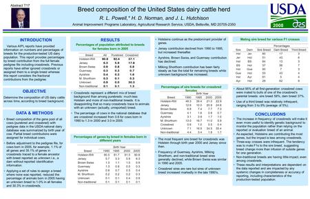 Breed composition of the United States dairy cattle herd R. L. Powell,* H. D. Norman, and J. L. Hutchison Animal Improvement Programs Laboratory, Agricultural.