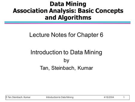 Data Mining Association Analysis: Basic Concepts and Algorithms Lecture Notes for Chapter 6 Introduction to Data Mining by Tan, Steinbach, Kumar © Tan,Steinbach,