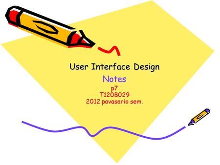 User Interface Design Notes p7 T120B029 2012 pavasario sem.