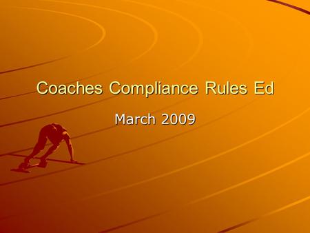 Coaches Compliance Rules Ed March 2009. Agenda Official Visits SA Summer Issues: –Practice –Competition –Employment –Promotional Activities –Relationship.