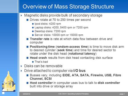 Page 15/25/2015 CSE 30341: Operating Systems Principles Overview of Mass Storage Structure  Magnetic disks provide bulk of secondary storage  Drives.