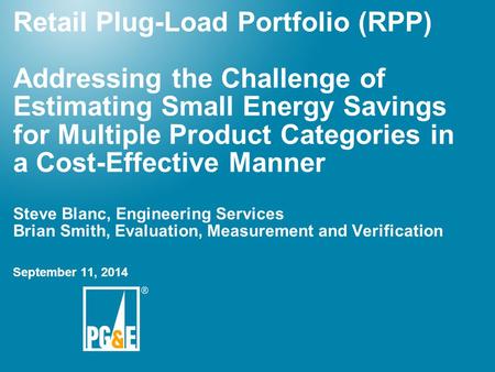 Retail Plug-Load Portfolio (RPP) Addressing the Challenge of Estimating Small Energy Savings for Multiple Product Categories in a Cost-Effective Manner.