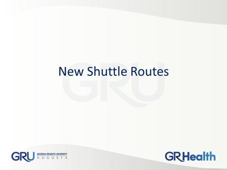 New Shuttle Routes. Current Health Sciences Shuttles – Four (4) different primary routes with excessive stops – A few single purpose routes – “Concierge”
