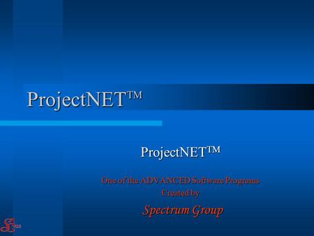 ProjectNET TM One of the ADVANCED Software Programs Created by Spectrum Group Spectrum Group.