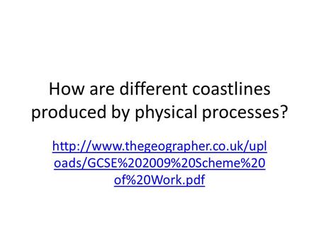 How are different coastlines produced by physical processes?