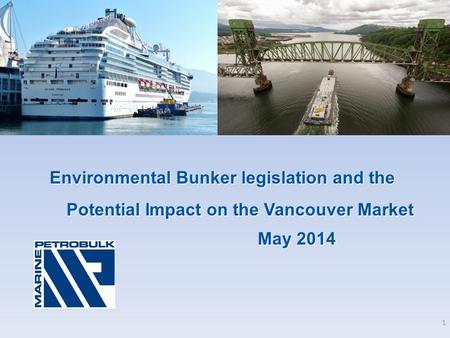 Environmental Bunker legislation and the Potential Impact on the Vancouver Market May 2014 May 2014 1.