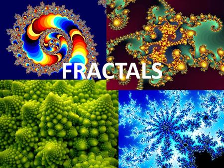 FRACTALS. WHAT ARE FRACTALS? Fractals are geometric figures, just like rectangles, circles, and squares, but fractals have special properties that those.