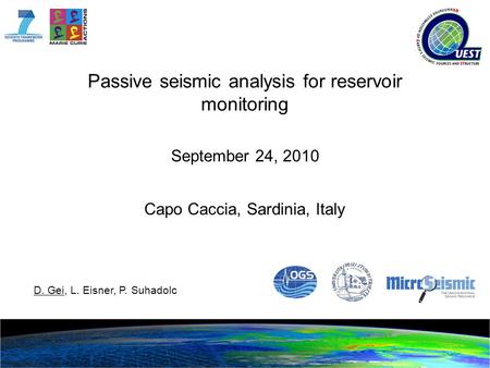 Passive seismic analysis for reservoir monitoring September 24, 2010 Capo Caccia, Sardinia, Italy D. Gei, L. Eisner, P. Suhadolc.