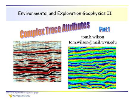 Tom Wilson, Department of Geology and Geography Environmental and Exploration Geophysics II tom.h.wilson