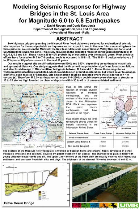 Modeling Seismic Response for Highway Bridges in the St. Louis Area for Magnitude 6.0 to 6.8 Earthquakes J. David Rogers and Deniz Karadeniz Department.