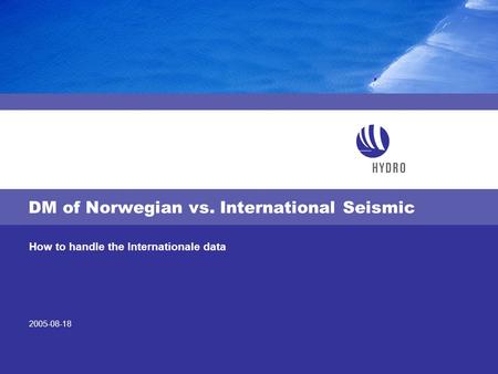 2005-08-18 How to handle the Internationale data DM of Norwegian vs. International Seismic.