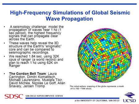 SAN DIEGO SUPERCOMPUTER CENTER at the UNIVERSITY OF CALIFORNIA, SAN DIEGO High-Frequency Simulations of Global Seismic Wave Propagation A seismology challenge: