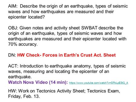 AIM: Describe the origin of an earthquake, types of seismic waves and how earthquakes are measured and their epicenter located? OBJ: Given notes and activity.