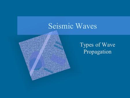 Seismic Waves Types of Wave Propagation. Body Waves P & S Waves P and S waves are often called body waves because they propagate outward in all directions.