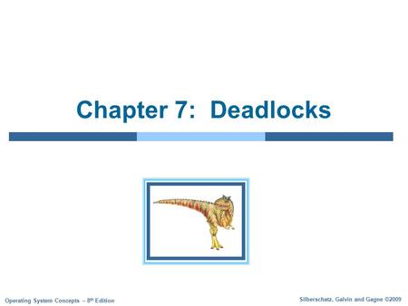 Silberschatz, Galvin and Gagne ©2009 Operating System Concepts – 8 th Edition Chapter 7: Deadlocks.