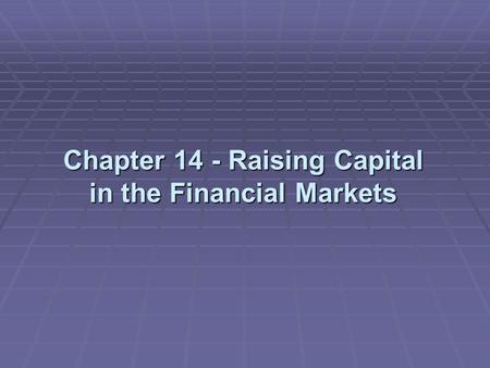 Chapter 14 - Raising Capital in the Financial Markets.