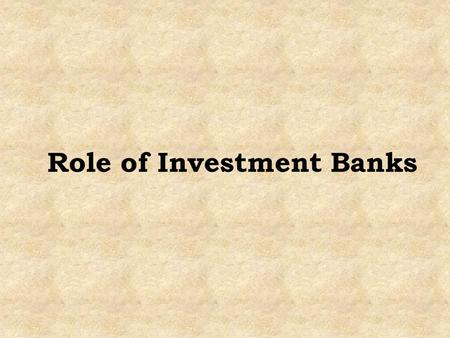 Role of Investment Banks. Investment banks help companies and governments and their agencies to raise money by issuing and selling securities in the primary.