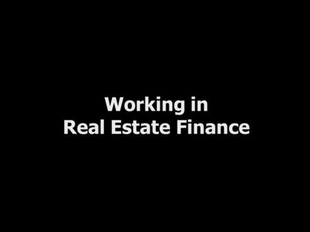 Working in Real Estate Finance. Introduction Real Estate Finance Industry Overview IB and PE Summer Associate Perspectives Bank of America Case Study.