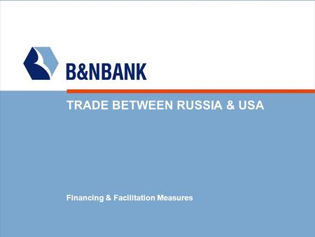 TRADE BETWEEN RUSSIA & USA Financing & Facilitation Measures.