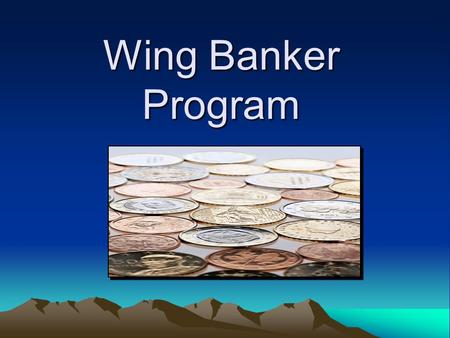 Wing Banker Program. In the Beginning… CAP has never received an Unqualified Audit Opinion because the funds at the unit level are not audited The NEC.