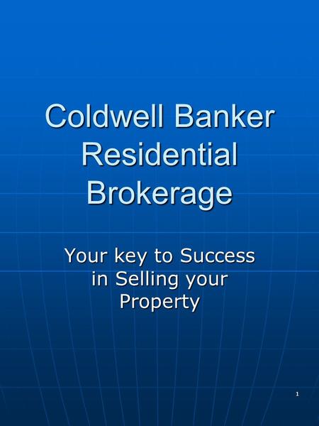1 Coldwell Banker Residential Brokerage Your key to Success in Selling your Property.