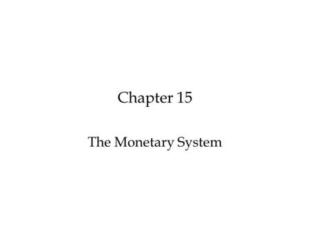 Chapter 15 The Monetary System. Outline oRole of money in the economy oCreation of money oControl of supply of money by the Bank of Canada.