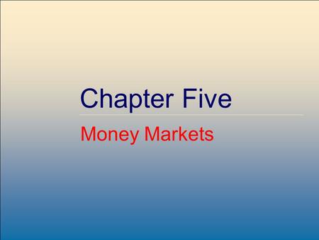 ©2007, The McGraw-Hill Companies, All Rights Reserved 5-1 McGraw-Hill/Irwin Chapter Five Money Markets.