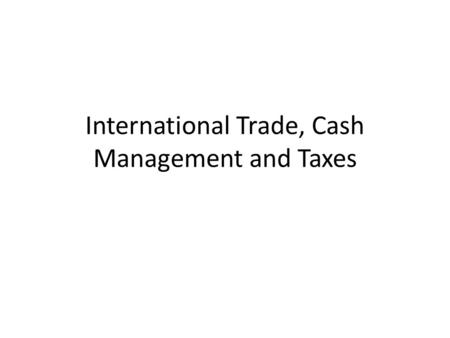 International Trade, Cash Management and Taxes. Payment Terms in International Trade 1. Cash in advance (importer pays first) 2. Letter of Credit, L/C.
