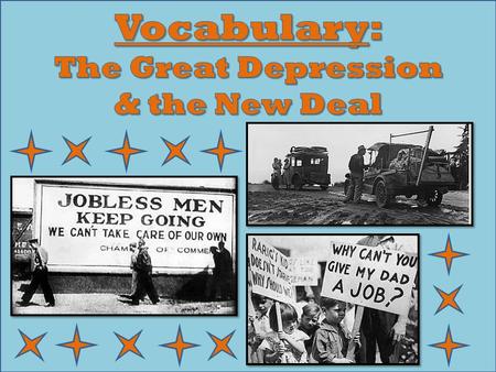 1. Great Depression The time period following the “Roaring 20’s” in which 25% of the United States’ workers were unemployed.