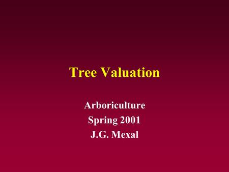 Tree Valuation Arboriculture Spring 2001 J.G. Mexal.