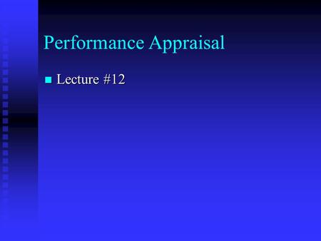 Performance Appraisal Lecture #12 Lecture #12. Performance Appraisal Behavior Control System Behavior Control System.