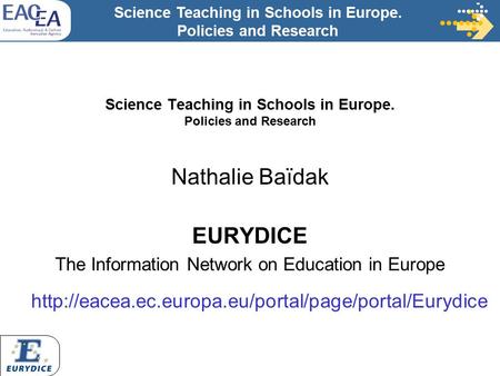 Science Teaching in Schools in Europe. Policies and Research Nathalie Baïdak EURYDICE The Information Network on Education in Europe