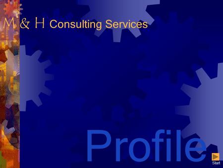 M & H Consulting Services Profile Start. Ⓒ M & H Consulting Services 2 When do I need a consultant ? In any of the following situations: Sliding market.