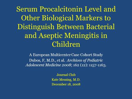 Serum Procalcitonin Level and Other Biological Markers to Distinguish Between Bacterial and Aseptic Meningitis in Children A European Multicenter Case.
